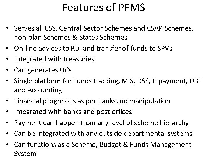 Features of PFMS • Serves all CSS, Central Sector Schemes and CSAP Schemes, non-plan