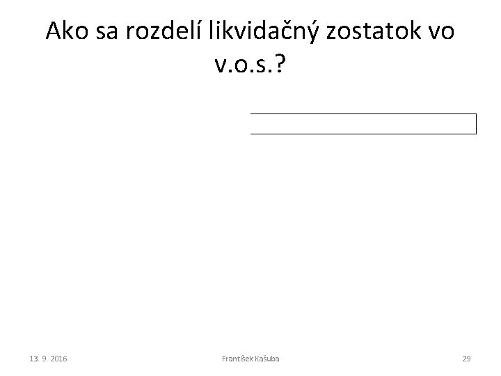 Ako sa rozdelí likvidačný zostatok vo v. o. s. ? 13. 9. 2016 František Ako sa rozdelí likvidačný zostatok vo v. o. s. ? 13. 9. 2016 František