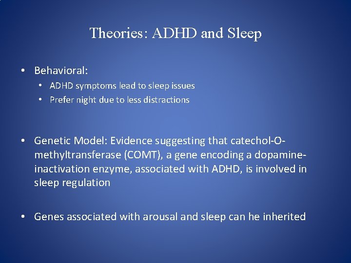Theories: ADHD and Sleep • Behavioral: • ADHD symptoms lead to sleep issues •
