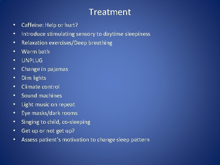 Treatment • • • • Caffeine: Help or hurt? Introduce stimulating sensory to daytime