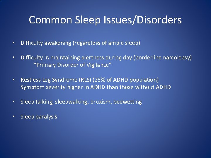 Common Sleep Issues/Disorders • Difficulty awakening (regardless of ample sleep) • Difficulty in maintaining