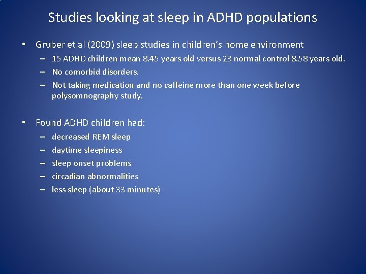 Studies looking at sleep in ADHD populations • Gruber et al (2009) sleep studies