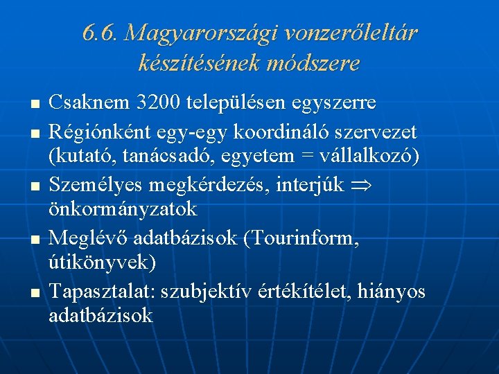 6. 6. Magyarországi vonzerőleltár készítésének módszere n n n Csaknem 3200 településen egyszerre Régiónként