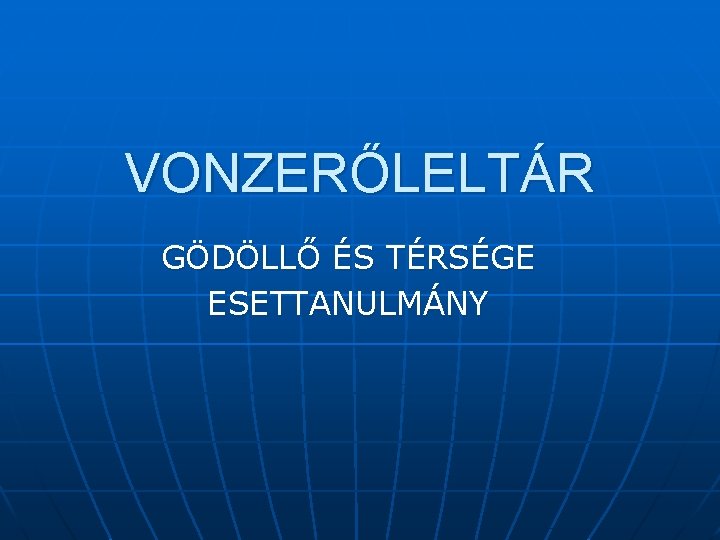 VONZERŐLELTÁR GÖDÖLLŐ ÉS TÉRSÉGE ESETTANULMÁNY 