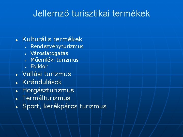 Jellemző turisztikai termékek l Kulturális termékek Ø Ø l l l Rendezvényturizmus Városlátogatás Műemléki