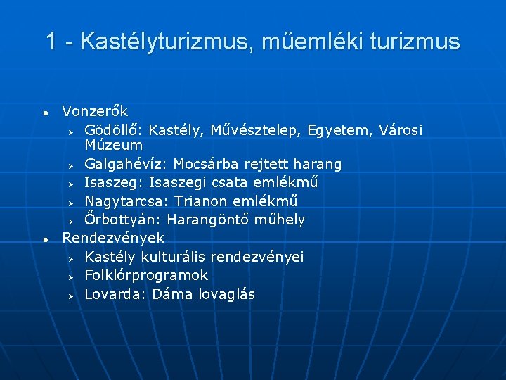 1 - Kastélyturizmus, műemléki turizmus l l Vonzerők Ø Gödöllő: Kastély, Művésztelep, Egyetem, Városi