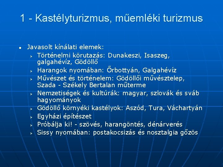 1 - Kastélyturizmus, műemléki turizmus l Javasolt kínálati elemek: Ø Történelmi körutazás: Dunakeszi, Isaszeg,