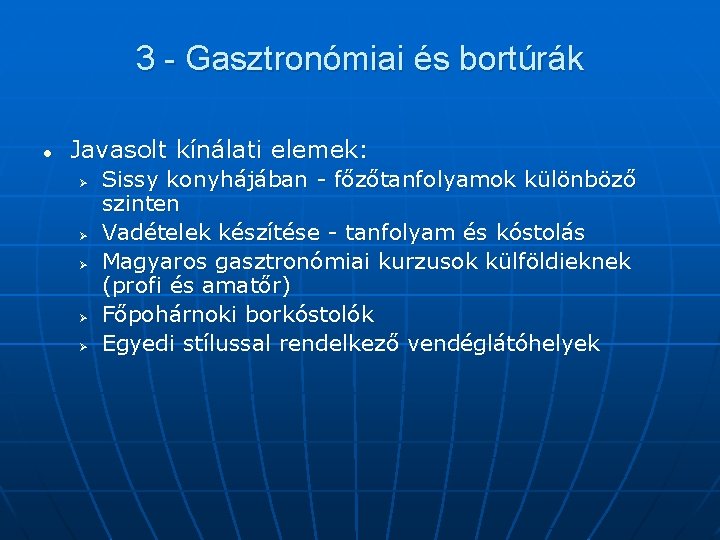 3 - Gasztronómiai és bortúrák l Javasolt kínálati elemek: Ø Ø Ø Sissy konyhájában