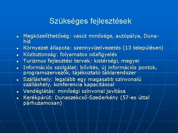 Szükséges fejlesztések l l l l Megközelíthetőség: vasút minősége, autópálya, Dunahíd Környezet állapota: szennyvízelvezetés