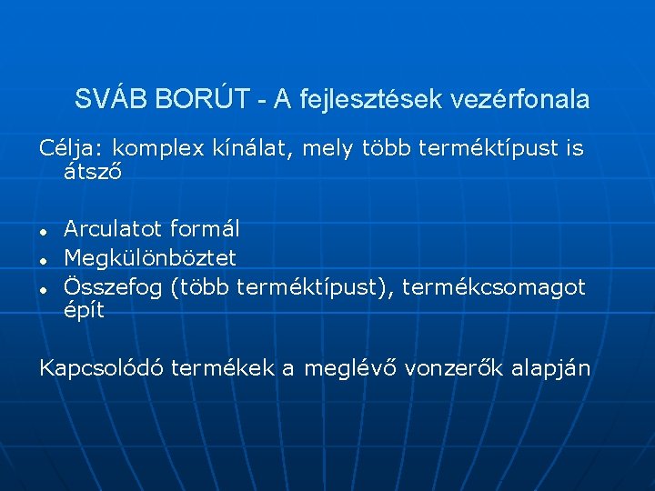 SVÁB BORÚT - A fejlesztések vezérfonala Célja: komplex kínálat, mely több terméktípust is átsző