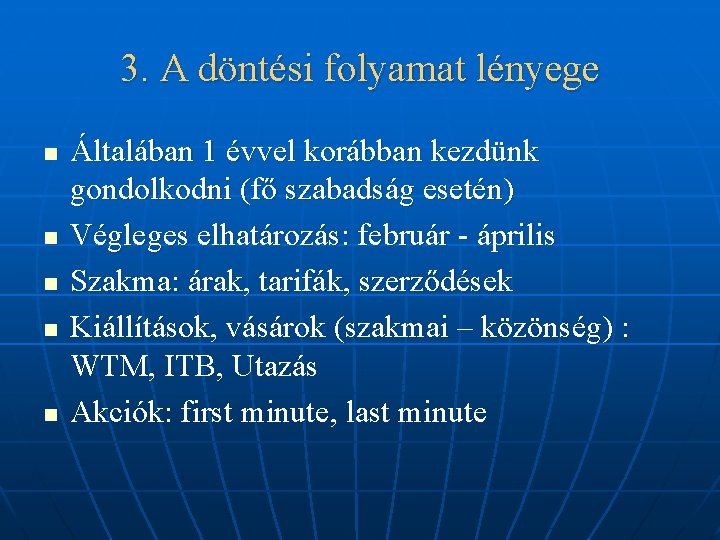 3. A döntési folyamat lényege n n n Általában 1 évvel korábban kezdünk gondolkodni