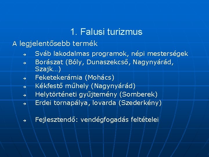 1. Falusi turizmus A legjelentősebb termék è Sváb lakodalmas programok, népi mesterségek Borászat (Bóly,