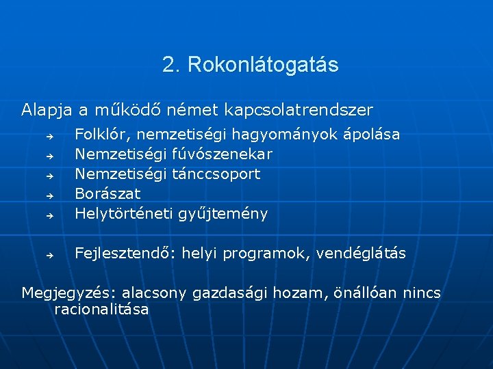 2. Rokonlátogatás Alapja a működő német kapcsolatrendszer è Folklór, nemzetiségi hagyományok ápolása Nemzetiségi fúvószenekar