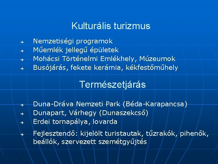 Kulturális turizmus è è Nemzetiségi programok Műemlék jellegű épületek Mohácsi Történelmi Emlékhely, Múzeumok Busójárás,
