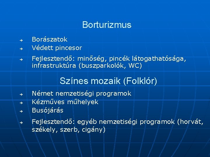Borturizmus è è è Borászatok Védett pincesor Fejlesztendő: minőség, pincék látogathatósága, infrastruktúra (buszparkolók, WC)