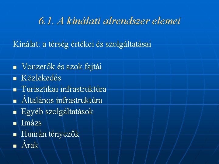 6. 1. A kínálati alrendszer elemei Kínálat: a térség értékei és szolgáltatásai n n