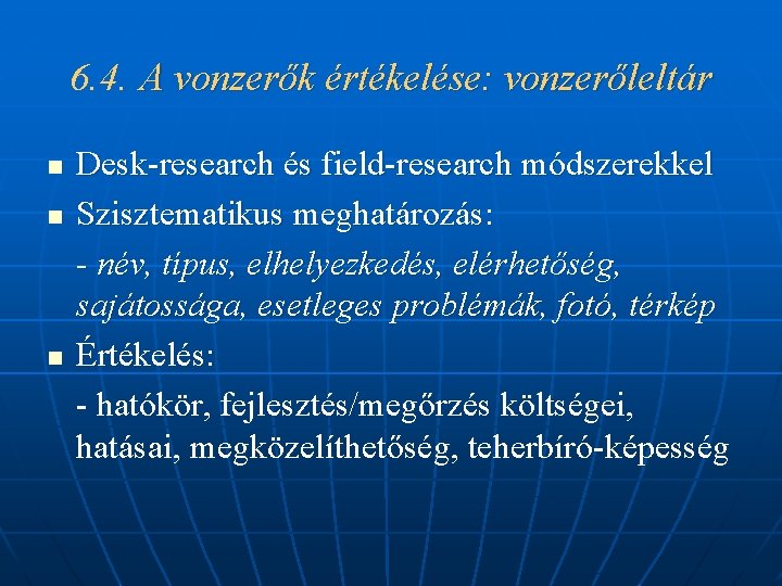 6. 4. A vonzerők értékelése: vonzerőleltár n n n Desk-research és field-research módszerekkel Szisztematikus