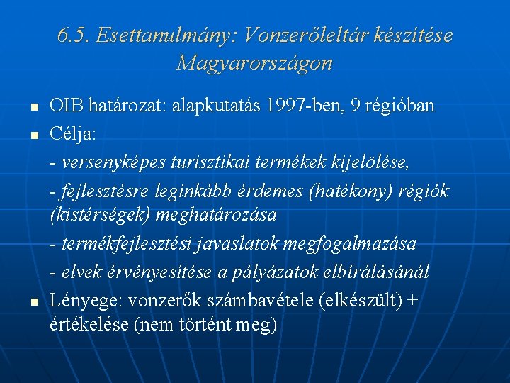 6. 5. Esettanulmány: Vonzerőleltár készítése Magyarországon n OIB határozat: alapkutatás 1997 -ben, 9 régióban