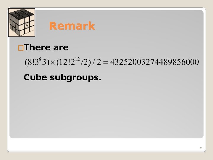 Remark �There are Cube subgroups. 11 