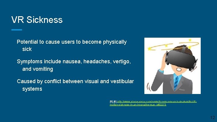 VR Sickness Potential to cause users to become physically sick Symptoms include nausea, headaches,