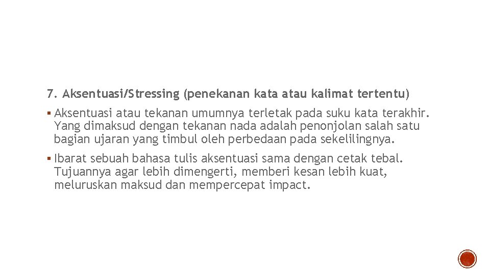 7. Aksentuasi/Stressing (penekanan kata atau kalimat tertentu) § Aksentuasi atau tekanan umumnya terletak pada