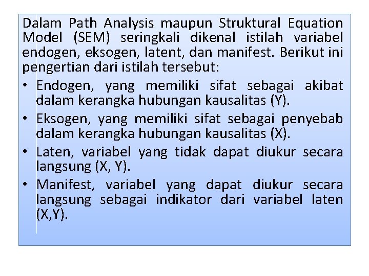 Dalam Path Analysis maupun Struktural Equation Model (SEM) seringkali dikenal istilah variabel endogen, eksogen,