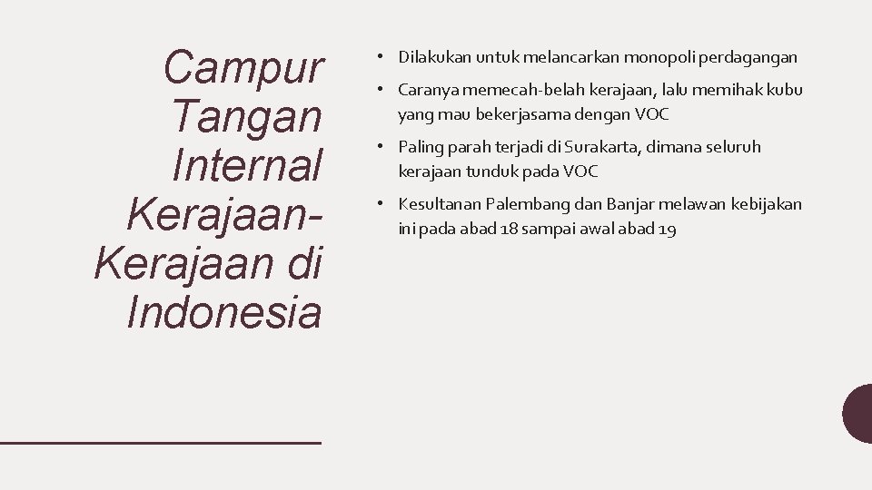 Campur Tangan Internal Kerajaan di Indonesia • Dilakukan untuk melancarkan monopoli perdagangan • Caranya