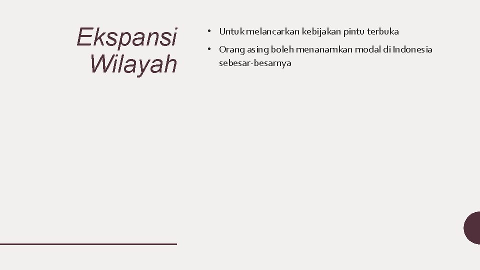 Ekspansi Wilayah • Untuk melancarkan kebijakan pintu terbuka • Orang asing boleh menanamkan modal