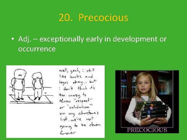 20. Precocious • Adj. – exceptionally early in development or occurrence 