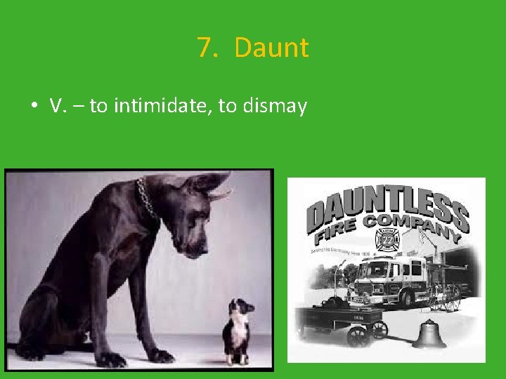 7. Daunt • V. – to intimidate, to dismay 