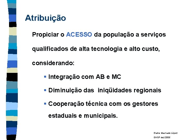 Atribuição Propiciar o ACESSO da população a serviços qualificados de alta tecnologia e alto