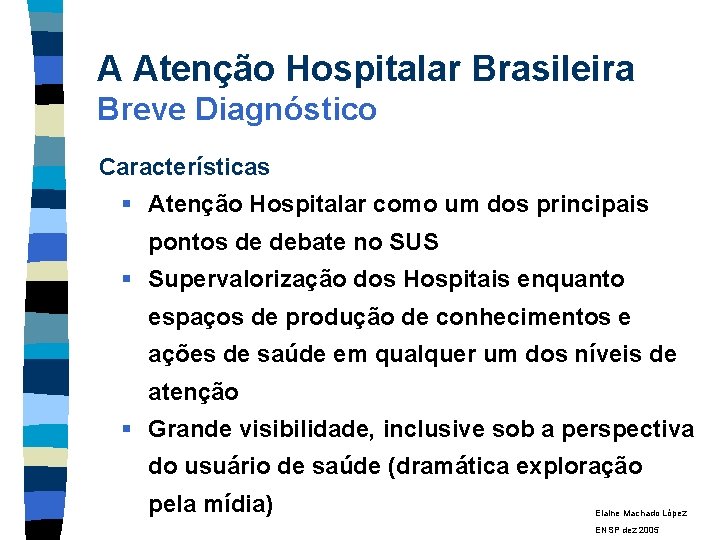 A Atenção Hospitalar Brasileira Breve Diagnóstico Características § Atenção Hospitalar como um dos principais