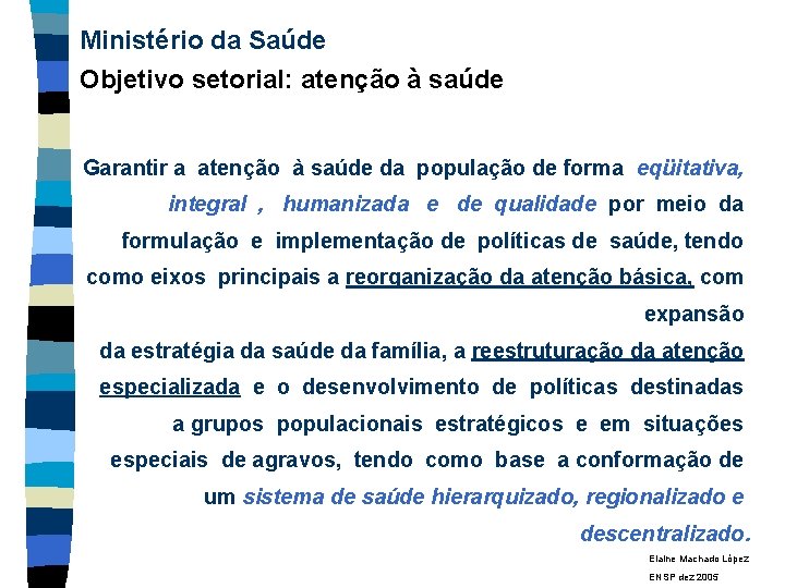 Ministério da Saúde Objetivo setorial: atenção à saúde Garantir a atenção à saúde da