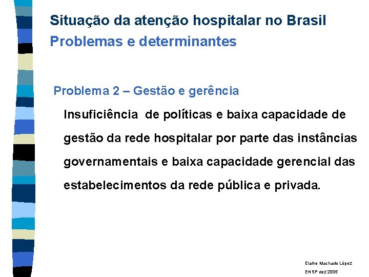 Situação da atenção hospitalar no Brasil Problemas e determinantes Problema 2 – Gestão e