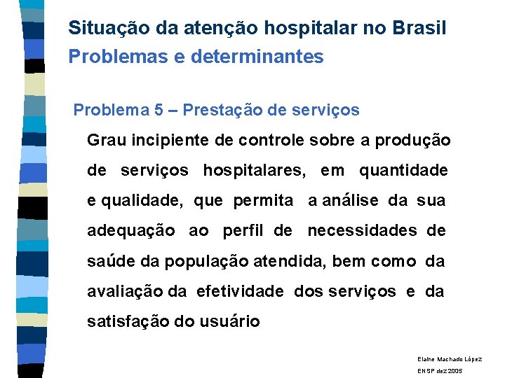 Situação da atenção hospitalar no Brasil Problemas e determinantes Problema 5 – Prestação de