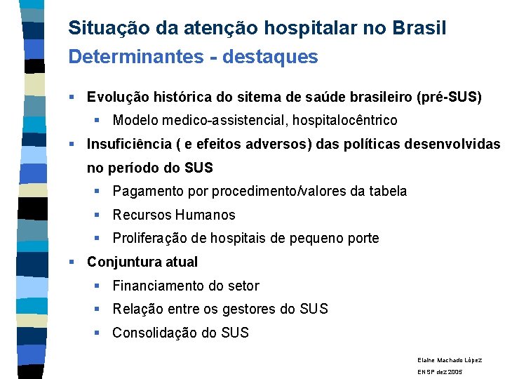 Situação da atenção hospitalar no Brasil Determinantes - destaques § Evolução histórica do sitema