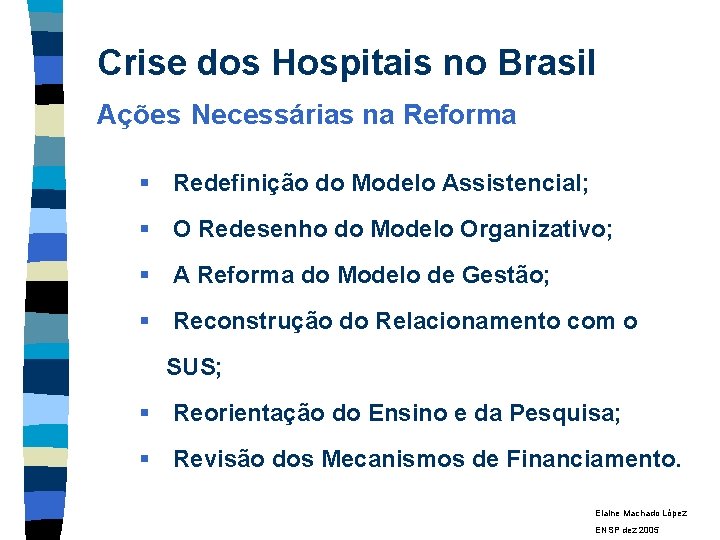 Crise dos Hospitais no Brasil Ações Necessárias na Reforma § Redefinição do Modelo Assistencial;