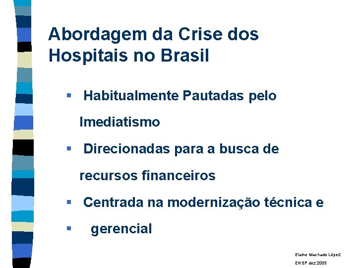 Abordagem da Crise dos Hospitais no Brasil § Habitualmente Pautadas pelo Imediatismo § Direcionadas