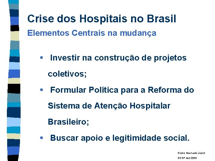 Crise dos Hospitais no Brasil Elementos Centrais na mudança § Investir na construção de