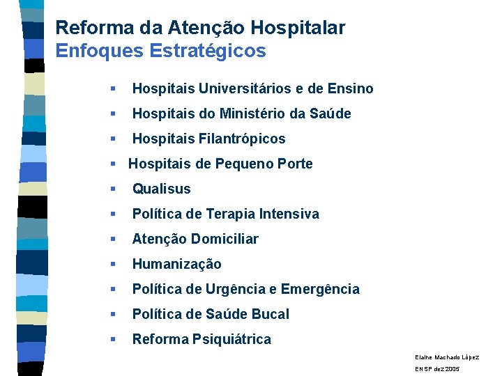 Reforma da Atenção Hospitalar Enfoques Estratégicos § Hospitais Universitários e de Ensino § Hospitais