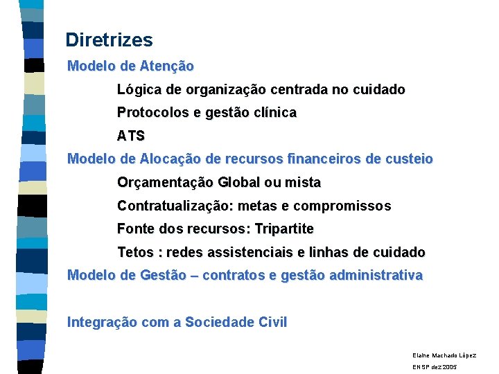 Diretrizes Modelo de Atenção Lógica de organização centrada no cuidado Protocolos e gestão clínica