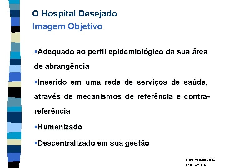 O Hospital Desejado Imagem Objetivo §Adequado ao perfil epidemiológico da sua área de abrangência