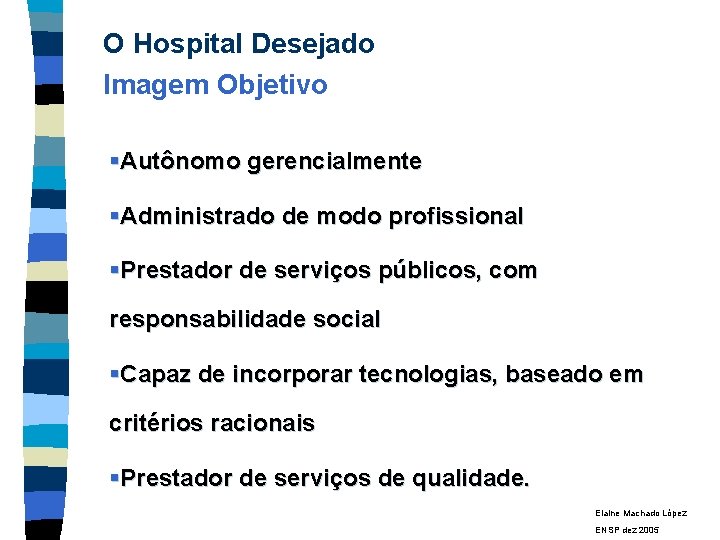 O Hospital Desejado Imagem Objetivo §Autônomo gerencialmente §Administrado de modo profissional §Prestador de serviços