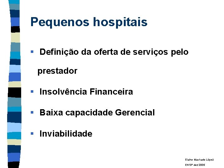 Pequenos hospitais § Definição da oferta de serviços pelo prestador § Insolvência Financeira §