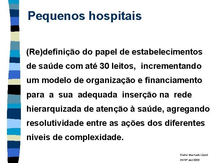 Pequenos hospitais (Re)definição do papel de estabelecimentos de saúde com até 30 leitos, incrementando