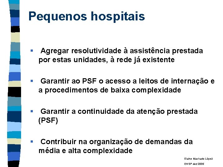 Pequenos hospitais § Agregar resolutividade à assistência prestada por estas unidades, à rede já