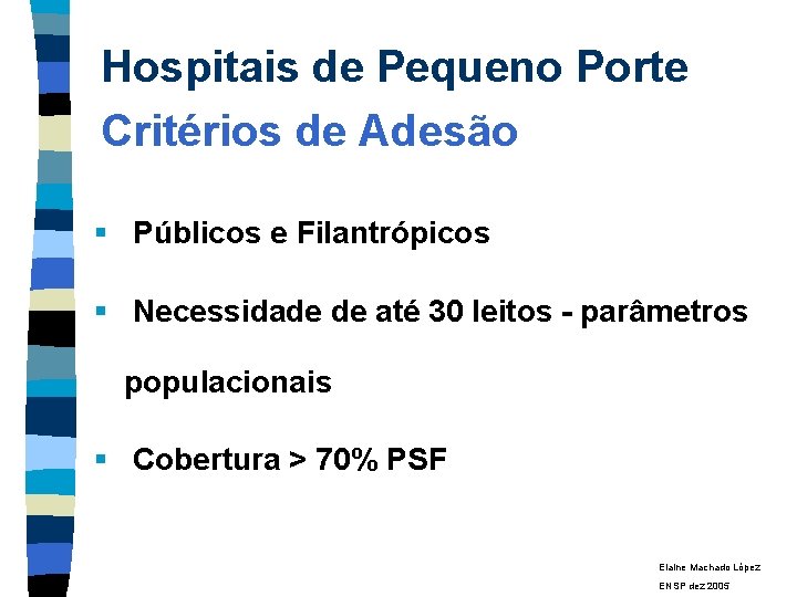 Hospitais de Pequeno Porte Critérios de Adesão § Públicos e Filantrópicos § Necessidade de