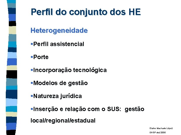 Perfil do conjunto dos HE Heterogeneidade §Perfil assistencial §Porte §Incorporação tecnológica §Modelos de gestão