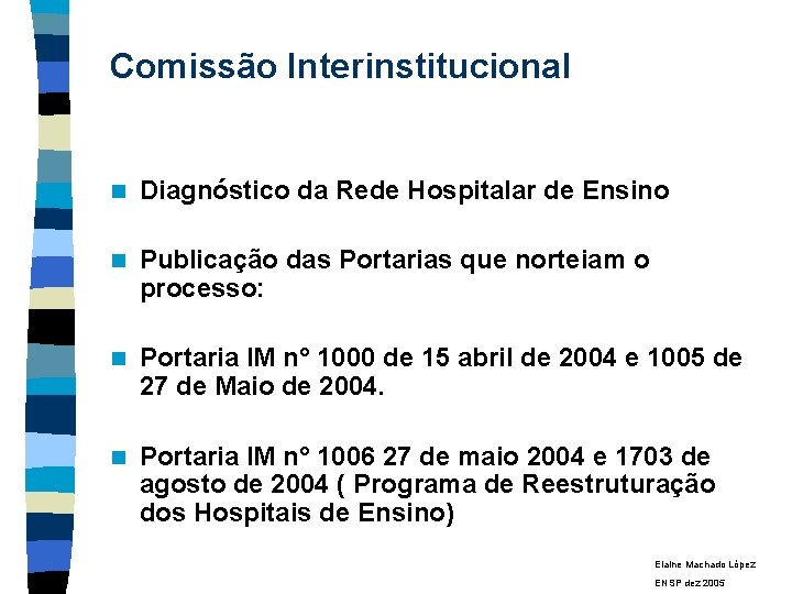 Comissão Interinstitucional n Diagnóstico da Rede Hospitalar de Ensino n Publicação das Portarias que