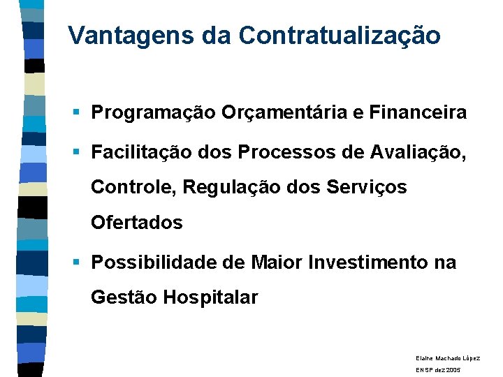 Vantagens da Contratualização § Programação Orçamentária e Financeira § Facilitação dos Processos de Avaliação,